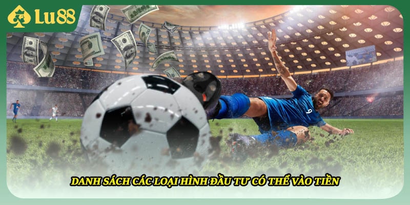 Danh sách các loại hình đầu tư có thể vào tiền